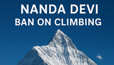 Is Nanda Devi open now ?Why Climbing Nanda Devi Peak Was Banned?