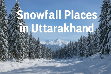 Snowfall Places in Uttarakhand – Top Five Destinations